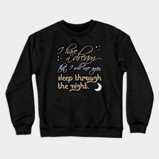 I have a dream Crewneck Sweatshirt